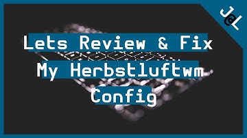 Breakdown and edit my Herbstluftwm config on Void linux