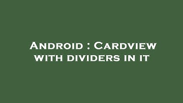 Android : Cardview with dividers in it