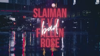 Slaiman & E V O & Fallen Rose - Bad