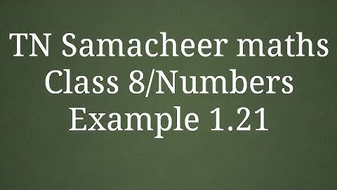 Example 1.21 Class 8 Numbers Tamilnadu Samacheer maths Nithyaganesh Maths