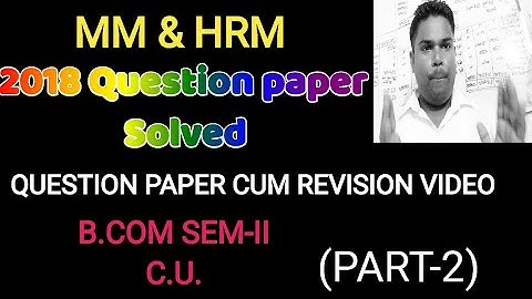 MM & HRM QUESTION PAPER SOLVED OF 2018 (PART-B).|B.COM SEM-II, C.U.|