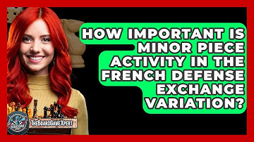 How Important Is Minor Piece Activity In The French Defense Exchange Variation?