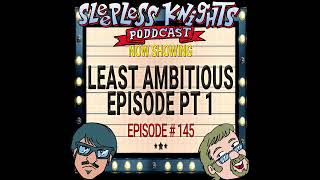 Part 1 Least Ambitious Episode | 145 Sleepless Knights pODDcast with Mr Lobo