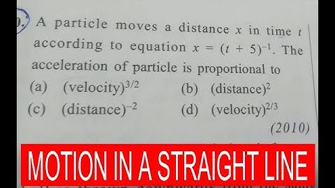 2010- A PARTICLE MOVES A DISTANCE  X IN TIME T ACCORDING TO.....