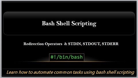 Bash Shell Scripting | Redirection Operatros and STDIN, STDOUT & STDERR | Video-4