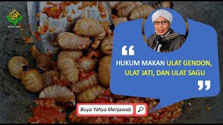 Hukum Makan Ulat Gendon, Ulat Jati, dan Ulat Sagu | Buya Yahya Menjawab