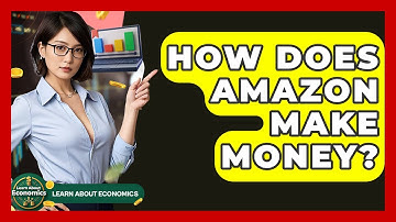 How Does Amazon Make Money? | Learn About Economics