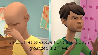 Caillou Tries To Escape Punishment Day Grounded Big Time