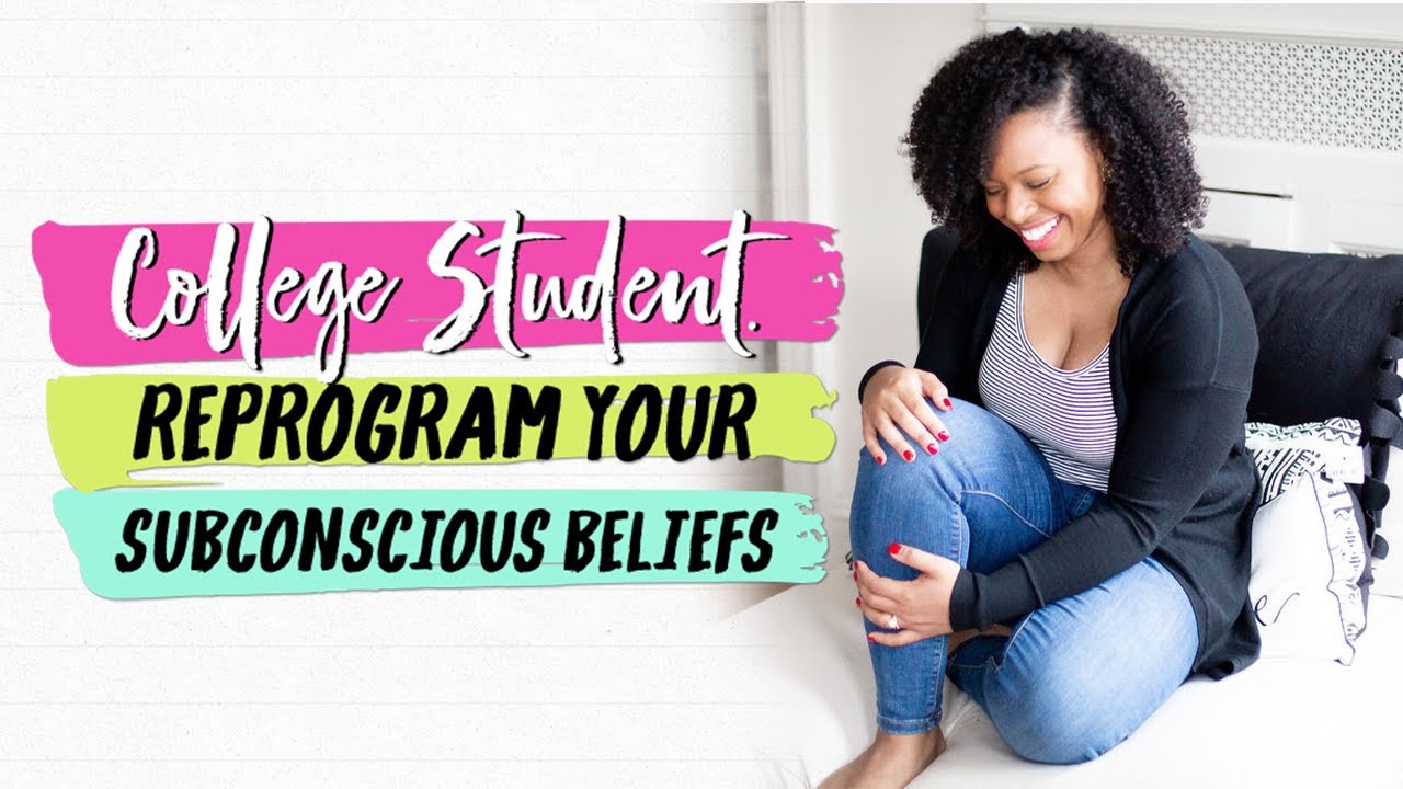 Reprogram Belief Why It's Important to Reprogram Your Subconscious Beliefs as A College ...
