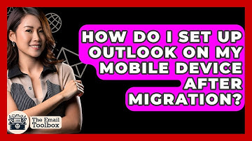 How Do I Set Up Outlook On My Mobile Device After Migration? - TheEmailToolbox.com