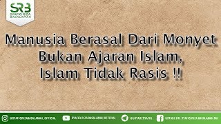 Manusia Berasal Dari Monyet Bukan Ajaran Islam, Islam Tidak Rasis