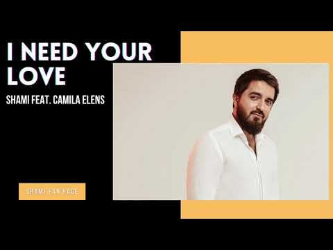 SHAMI feat. Camila Elens - I need your love (Премьера 2021)