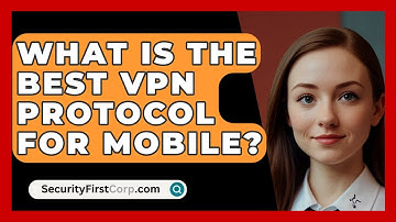 What Is The Best VPN Protocol For Mobile? - SecurityFirstCorp.com