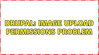 Drupal: Image upload permissions problem (2 Solutions!!)