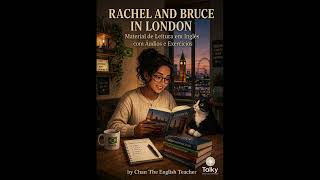 Chapter 8 -  Material de Imersão -  Rachel and Bruce in London
