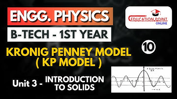 Lec 10 | Kronig Penney Model ( KP Model ) | Engineering Physics B.Tech 1st Year
