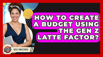 How To Create A Budget Using The Gen Z Latte Factor? - Gen Z Unfiltered