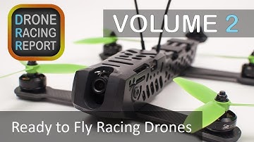 All About Ready-To-Fly (RTF) Racing Drones | Drone Racing Report | Vol 2
