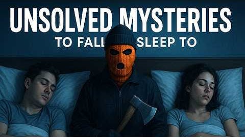 Unsolved Mysteries to Fall Asleep To