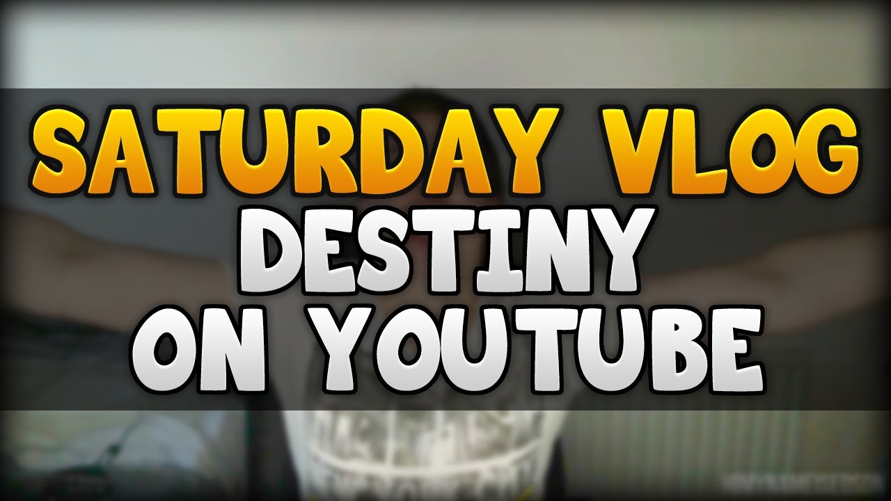Saturday Vlog - Will Destiny Work On YouTube?!