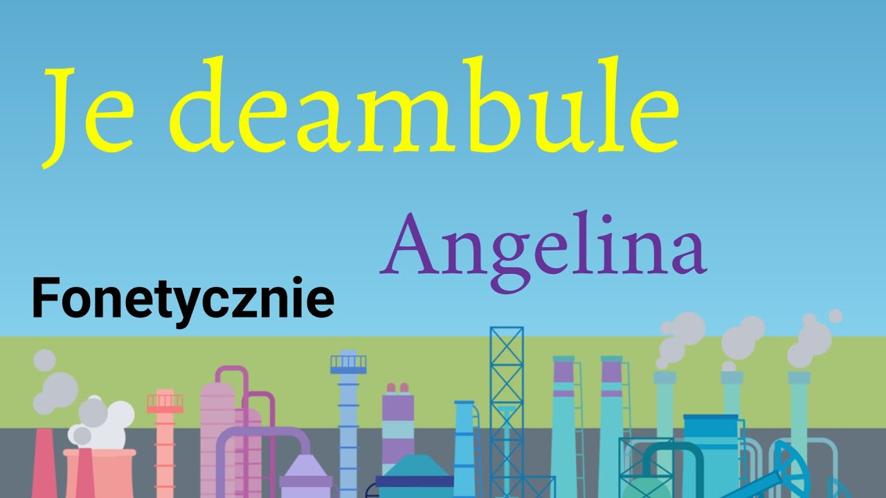 Je deambule - Angelina FONETYCZNIE