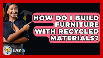 How Do I Build Furniture With Recycled Materials? - LearnToDIY360.com