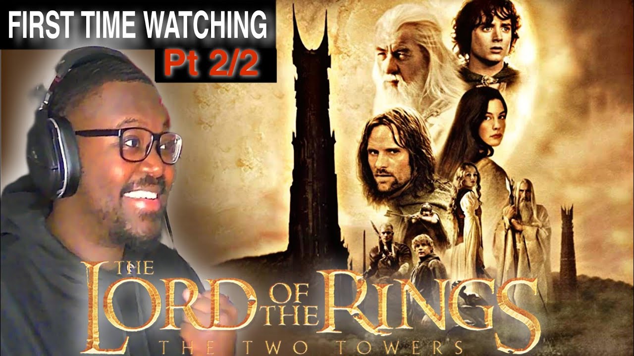 RE UPLOAD) THE LORD OF THE RINGS: THE TWO TOWERS (2002)| FIRST TIME  WATCHING | MOVIE REACTION - YouTube