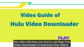 Video Guide Of Kigo Hulu Video Downloader