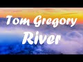 Tom Gregory - River (lyrics)