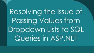 Resolving the Issue of Passing Values from Dropdown Lists to SQL Queries in ASP.NET