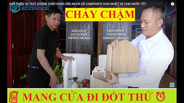 💥GIỚI THIỆU VÀ TEST CHỐNG CHÁY DÒNG CỬA NHỰA GỖ COMPOSITE CHỊU NHIỆT VÀ CHỊU NƯỚC TỐT. CỬA CHẬM CHÁY