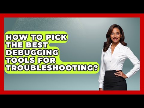 How To Pick The Best Debugging Tools For Troubleshooting? - Learn To Troubleshoot