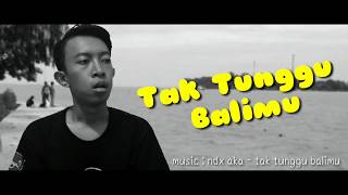 Tak Tunggu Balimu - NDX AKA (Cover) Parodi