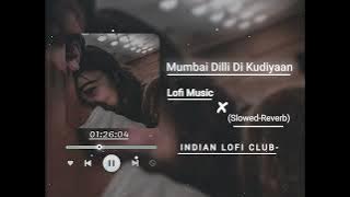 Mumbai Dilli Di Kudiyaan | (Slowed-Reverb) Lo-fi Music | @INDIANLOFICLUB9