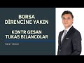 Borsa drencne yakin  kontr gesan tukas bilancolar