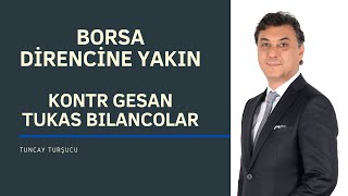 BORSA DİRENCİNE YAKIN | KONTR GESAN TUKAS BILANCOLAR