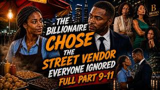 Full part 9-11 The Billionaire Chose the Street Vendor Everyone Ignored