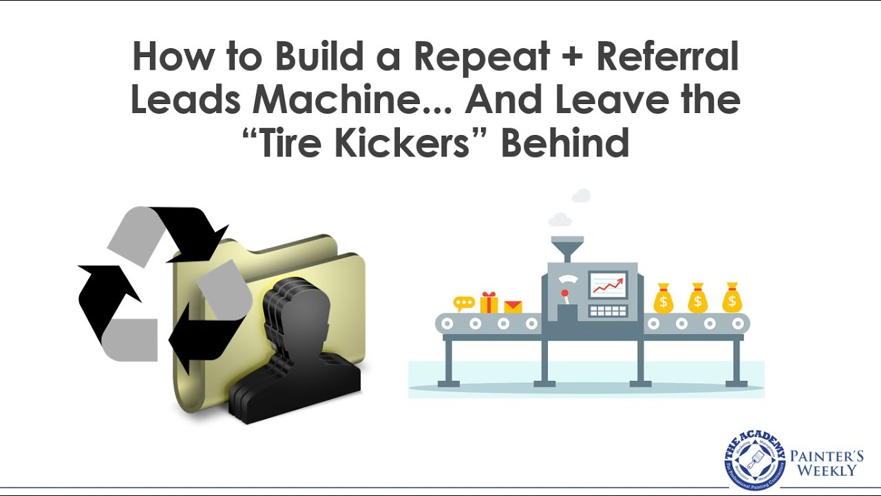 How to Build a Repeat and Referral Painting Leads Machine and Leave the