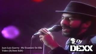 Juan Luis Guerra - Me Enamoro De Ella (Dj Dexx Edit)®