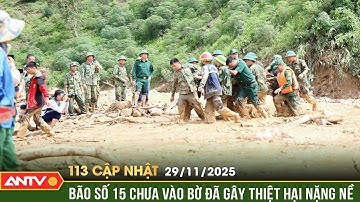 Bản tin 113 cập nhật ngày 29/11: Ảnh hưởng bão số 15, đã có 4 người chết và mất tích | ANTV