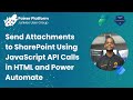 Send Attachments to SharePoint Using JavaScript API Calls in HTML and Power Automate