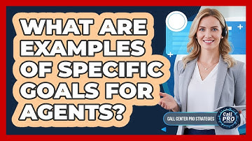 What Are Examples Of Specific Goals For Agents?