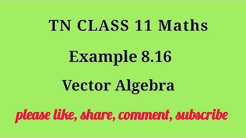 Tn 11 maths| example 8.16 |chapter 8 | state board | Vector Algebra |gmrrao maths|
