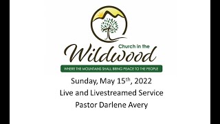 Church in the Wildwood Worship Service - May 15 2022