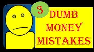 three dumb money mistakes