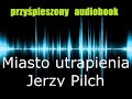 Miasto utrapienia - Jerzy Pilch | AudiobookPL