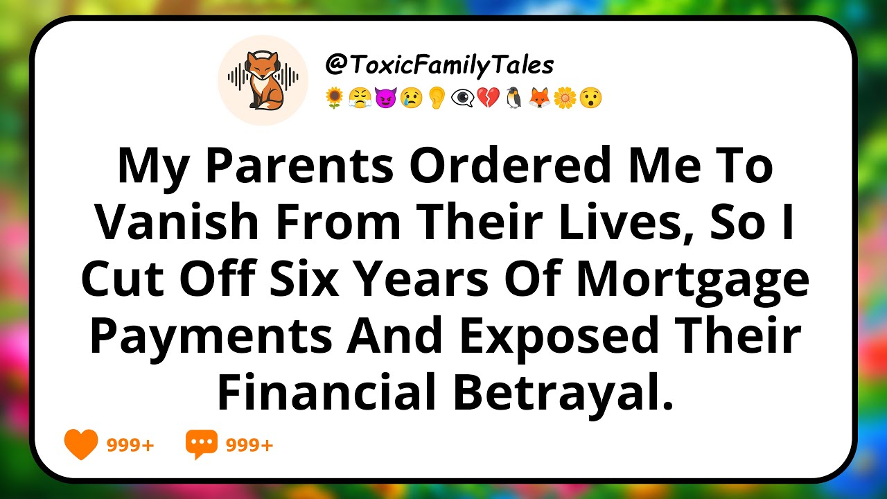 My Parents Ordered Me To Vanish From Their Lives, So I Cut Off Six Years Of Mortgage Payments And...