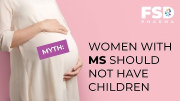 Multiple Sclerosis Myths and Facts. Myth: Women with MS should not have children.