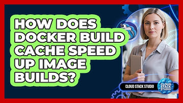 How Does Docker Build Cache Speed Up Image Builds? - Cloud Stack Studio
