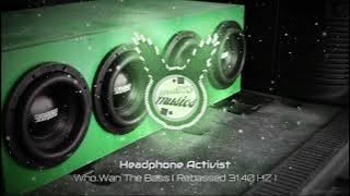 Headphone Activist - Who Wan The Bass ( Rebassed 31,40 HZ ) Full Version FIXED
